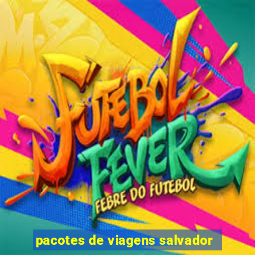 pacotes de viagens salvador